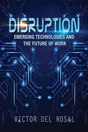 Imagen del vendedor de Disruption : Emerging Technologies and the Future of Work a la venta por GreatBookPrices
