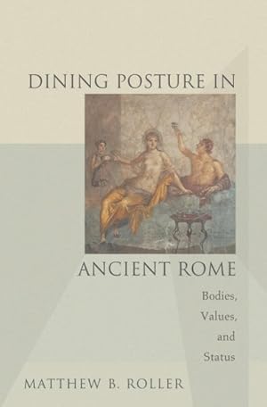 Seller image for Dining Posture in Ancient Rome : Bodies, Values, and Status for sale by GreatBookPrices