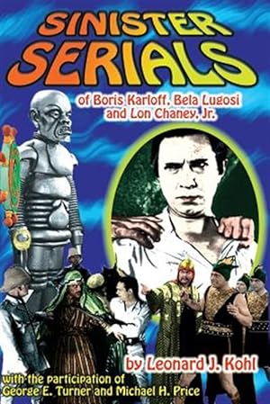Seller image for Sinister Serials of Boris Karloff, Bela Lugosi and Lon Chaney, Jr. for sale by GreatBookPrices