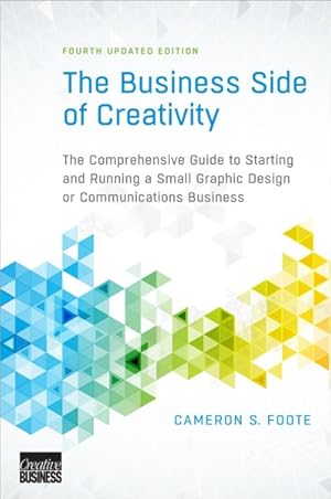 Immagine del venditore per Business Side of Creativity : The Comprehensive Guide to Starting and Running a Small Graphic Design or Communications Business venduto da GreatBookPrices