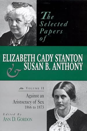 Imagen del vendedor de Selected Papers of Elizabeth Cady Stanton and Susan B. Anthony : Against an Aristocracy of Sex, 1866-1873 a la venta por GreatBookPrices