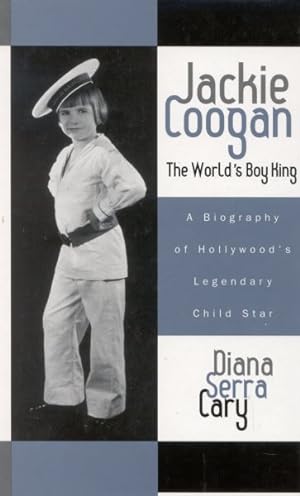 Seller image for Jackie Coogan : The World's Boy King: A Biography of Hollywood's Legendary Child Star for sale by GreatBookPrices