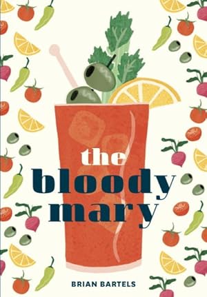 Immagine del venditore per Bloody Mary : The Lore and Legend of a Cocktail Classic, with Recipes for Brunch and Beyond venduto da GreatBookPrices