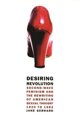 Seller image for Desiring Revolution : Second Wave Feminism and the Rewriting of American Sexual Thought, 1920 to 1982 for sale by GreatBookPrices