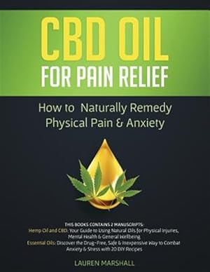 Seller image for CBD Oil for Pain Relief: How to Naturally Remedy Physical Pain & Anxiety for sale by GreatBookPrices