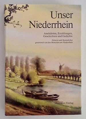 Unser Niederrhein. Anekdoten, Erzählungen, Geschichten und Gedichte. Heiteres und Besinnliches ge...
