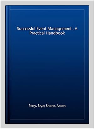 Seller image for Successful Event Management : A Practical Handbook for sale by GreatBookPrices