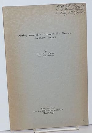 Dimitry Zavalishin: Dreamer of a Russian-American Empire. Reprinted from The Pacific Historical R...