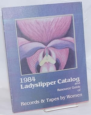 Ladyslipper Catalog and Resource Guide of Records and Tapes by Women. 1984