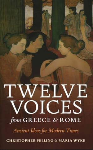 Image du vendeur pour Twelve Voices from Greece and Rome : Ancient Ideas for Modern Times mis en vente par GreatBookPrices