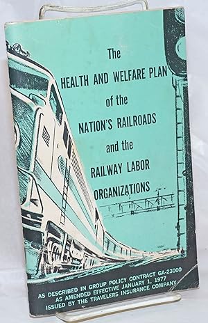 Seller image for The Health and welfare plan of the nation's railroads and the railway labor organizations: as described in group policy contract GA-23000 as amended effective January 1, 1977 for sale by Bolerium Books Inc.