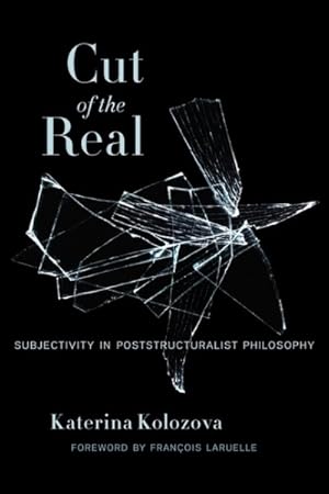 Seller image for Cut of the Real : Subjectivity in Poststructuralist Philosophy for sale by GreatBookPrices