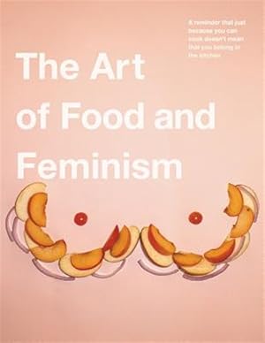 Seller image for The Art of Food and Feminism for sale by GreatBookPrices