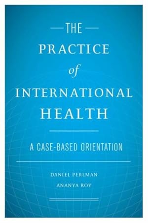 Seller image for Practice of International Health : A Case-Based Orientation for sale by GreatBookPrices