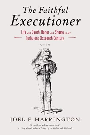 Image du vendeur pour Faithful Executioner : Life and Death, Honor and Shame in the Turbulent Sixteenth Century mis en vente par GreatBookPrices