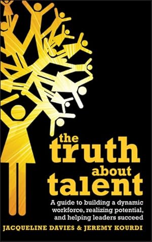 Immagine del venditore per Truth About Talent : A Guide to Building a Dynamic Workforce, Realizing Potential and Helping Leaders Succeed venduto da GreatBookPrices
