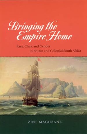 Bild des Verkufers fr Bringing the Empire Home : Race, Class, and Gender in Britain and Colonial South Africa zum Verkauf von GreatBookPrices