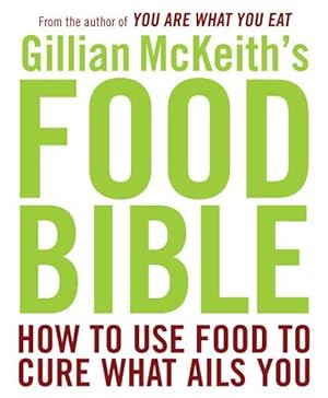 Image du vendeur pour Gillian McKeith's Food Bible : How to Use Food to Cure What Ails You mis en vente par GreatBookPrices