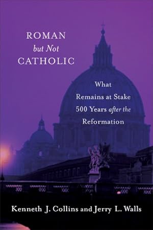 Seller image for Roman but Not Catholic : What Remains at Stake 500 Years After the Reformation for sale by GreatBookPrices