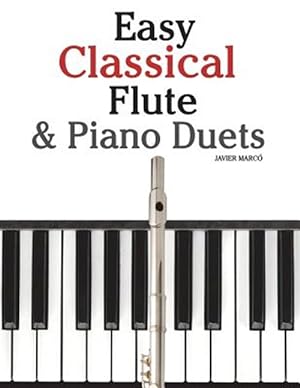 Seller image for Easy Classical Flute & Piano Duets : Featuring Music of Bach, Vivaldi, Wagner and Other Composers for sale by GreatBookPrices