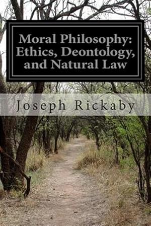 Immagine del venditore per Moral Philosophy : Ethics, Deontology, and Natural Law venduto da GreatBookPrices
