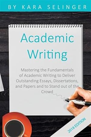 Seller image for Academic Writing: Mastering the Fundamentals of Academic Writing to Deliver Outstanding Essays, Dissertations, and Papers and to Stand O for sale by GreatBookPrices