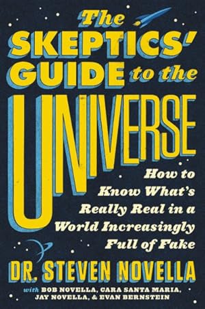 Image du vendeur pour Skeptics' Guide to the Universe : How to Know What's Really Real in a World Increasingly Full of Fake mis en vente par GreatBookPrices