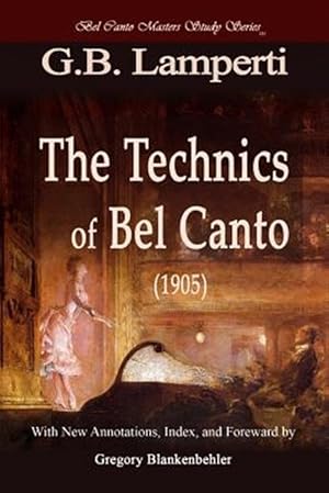 Bild des Verkufers fr Technics of Bel Canto 1905 : Bel Canto Masters Study Series zum Verkauf von GreatBookPrices