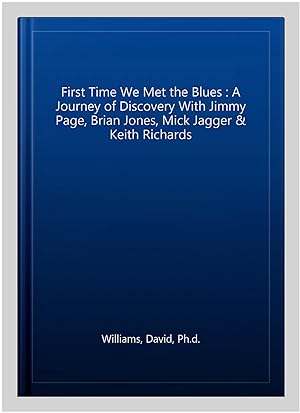 Immagine del venditore per First Time We Met the Blues : A Journey of Discovery With Jimmy Page, Brian Jones, Mick Jagger & Keith Richards venduto da GreatBookPrices