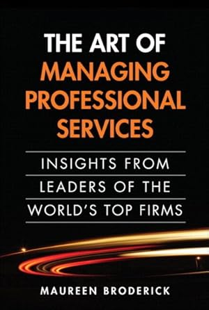 Immagine del venditore per Art of Managing Professional Services : Insights from Leaders of the World's Top Firms venduto da GreatBookPrices