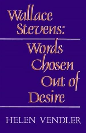 Imagen del vendedor de Wallace Stevens : Words Chosen Out of Desire a la venta por GreatBookPrices