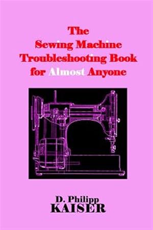 Imagen del vendedor de Sewing Machine Troubleshooting Book for Almost Anyone a la venta por GreatBookPrices