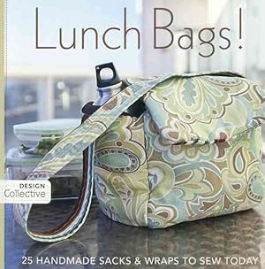 Seller image for Lunch Bags! : 25 Handmade Sacks & Wraps to Sew Today for sale by GreatBookPrices