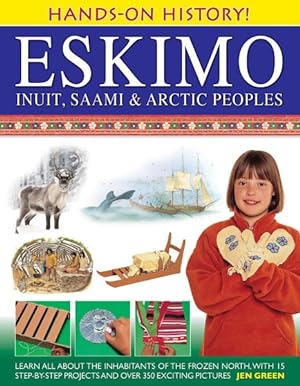 Seller image for Eskimo, Inuit, Saami & Arctic Peoples : Learn All About the Inhabitants of the Frozen North, With 15 Step-by-Step Projects and over 350 Exciting Pictures for sale by GreatBookPrices