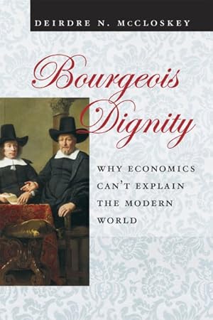 Immagine del venditore per Bourgeois Dignity : Why Economics Can't Explain the Modern World venduto da GreatBookPrices