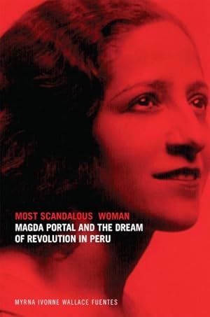 Seller image for Most Scandalous Woman : Magda Portal and the Dream of Revolution in Peru for sale by GreatBookPrices