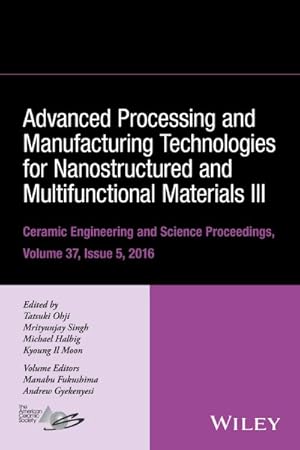 Seller image for Advanced Processing and Manufacturing Technologies for Nanostructured and Multifunctional Materials III : Ceramic Engineering and Science Proceedings, Volume 37, Issue 5 for sale by GreatBookPrices