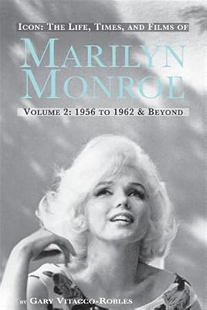 Imagen del vendedor de ICON: THE LIFE, TIMES, AND FILMS OF MARILYN MONROE VOLUME 2 1956 TO 1962 & BEYOND a la venta por GreatBookPrices