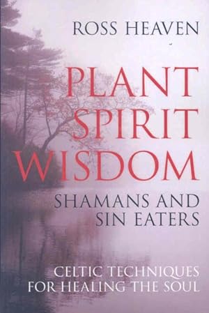 Image du vendeur pour Plant Spirit Wisdom : Sin Eaters and Shamans : The Power of Nature in Celtic Healing for the Soul mis en vente par GreatBookPrices