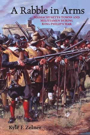 Seller image for Rabble in Arms : Massachusetts Towns and Militiamen During King Philip's War for sale by GreatBookPrices