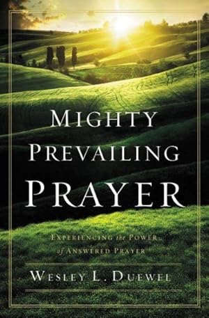 Bild des Verkufers fr Mighty Prevailing Prayer : Experiencing the Power of Answered Prayer zum Verkauf von GreatBookPrices