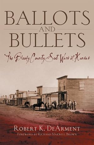 Image du vendeur pour Ballots And Bullets : The Bloody County Seat Wars of Kansas mis en vente par GreatBookPrices