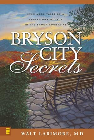 Bild des Verkufers fr Bryson City Secrets : Even More Tales of a Small-Town Doctor in the Smoky Mountains zum Verkauf von GreatBookPrices