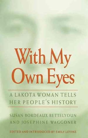 Immagine del venditore per With My Own Eyes : A Lakota Woman Tells Her People's History venduto da GreatBookPrices