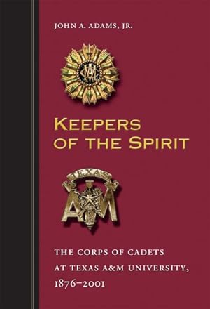 Image du vendeur pour Keepers of the Spirit : The Corps of Cadets at Texas A&M University, 1876-2001 mis en vente par GreatBookPrices