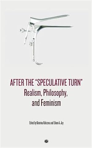 Immagine del venditore per After the "Speculative Turn": Realism, Philosophy, and Feminism venduto da GreatBookPrices