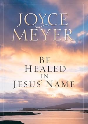 Seller image for Be Healed in Jesus' Name for sale by GreatBookPrices