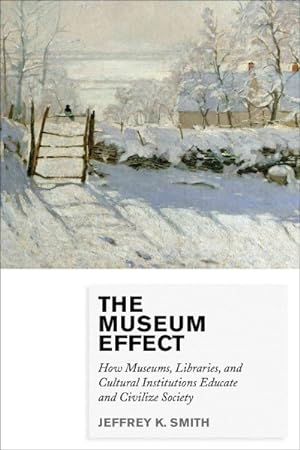 Immagine del venditore per Museum Effect : How Museums, Libraries, and Cultural Institutions Educate and Civilize Society venduto da GreatBookPrices