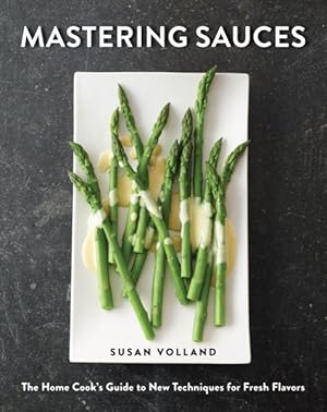 Immagine del venditore per Mastering Sauces : The Home Cook's Guide to New Techniques for Fresh Flavors venduto da GreatBookPrices