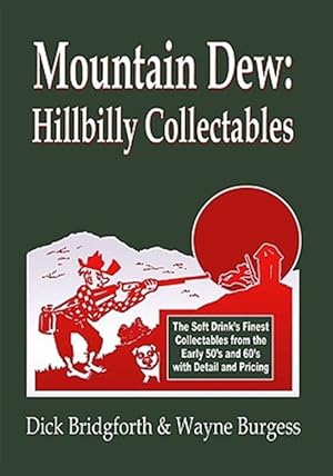 Bild des Verkufers fr Mountain Dew: Hillbilly Collectables : A History of Mt. Dew Through Advertising zum Verkauf von GreatBookPrices